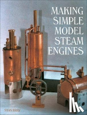 Bray, Stan - Making Simple Model Steam Engines