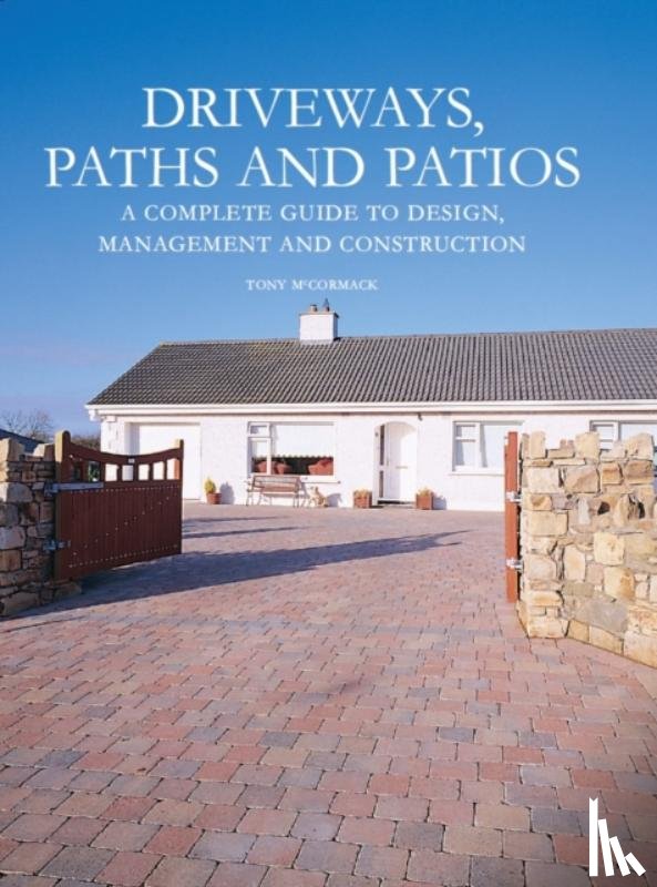 McCormack, Tony - Driveways, Paths and Patios - A Complete Guide to Design Management and Construction