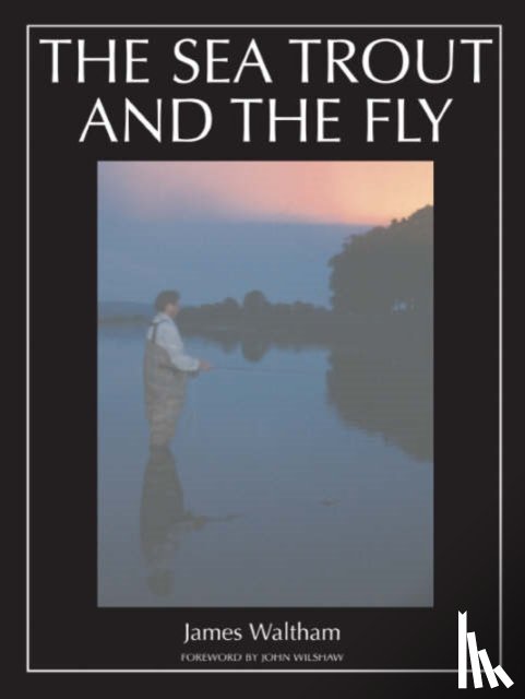 Waltham, James - The Sea Trout and the Fly