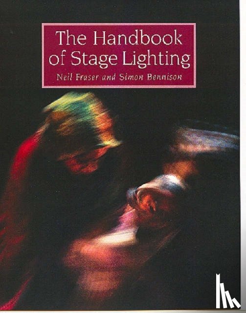 Fraser, Neil, Bennison, Simon - The Handbook of Stage Lighting