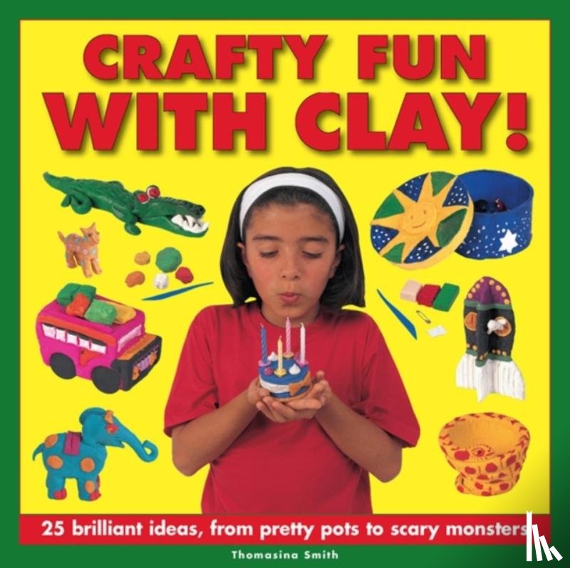 Smith Thomasina - Crafty Fun With Clay!