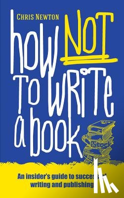 Newton, Chris - How Not to Write a Book