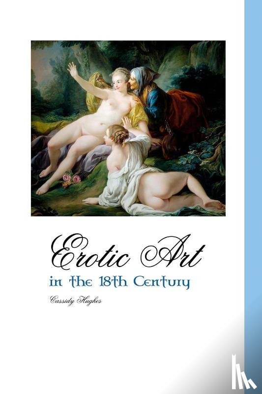Hughes, Cassidy - Erotic Art in the 18th Century