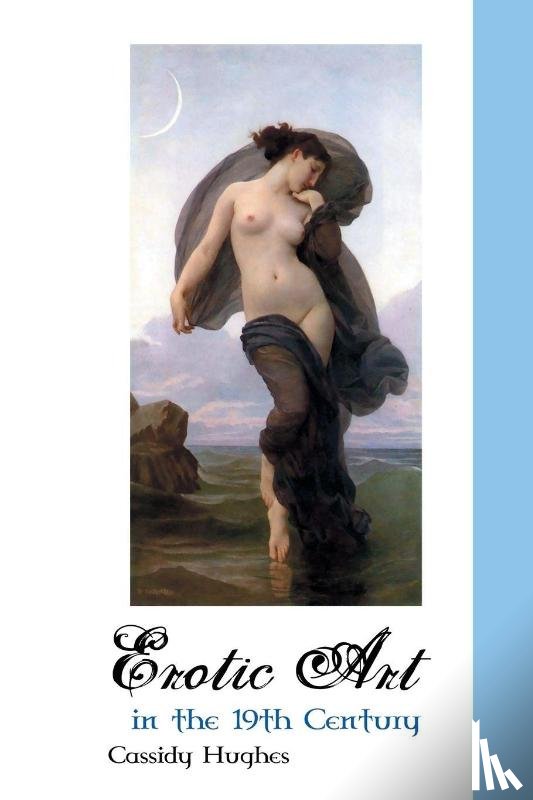 Hughes, Cassidy - Erotic Art in the 19th Century