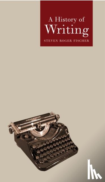 Fischer, Stephen Roger, Fischer, Steven Roger - A History of Writing