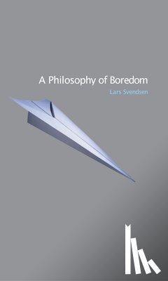 Svendsen, Lars - A Philosophy of Boredom