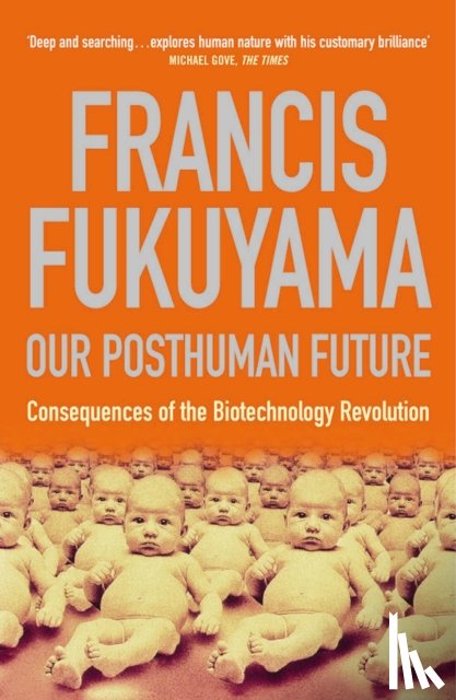 Fukuyama, Francis - Our Posthuman Future