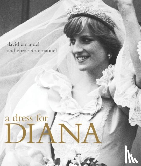 Emanuel, David, Emanuel, Elizabeth - A Dress for Diana