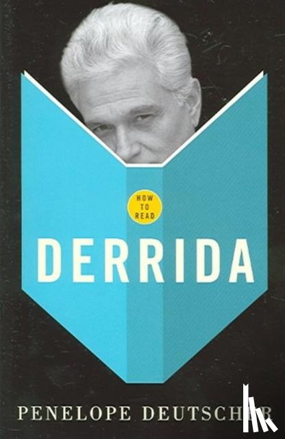 Deutscher, Penelope - How To Read Derrida