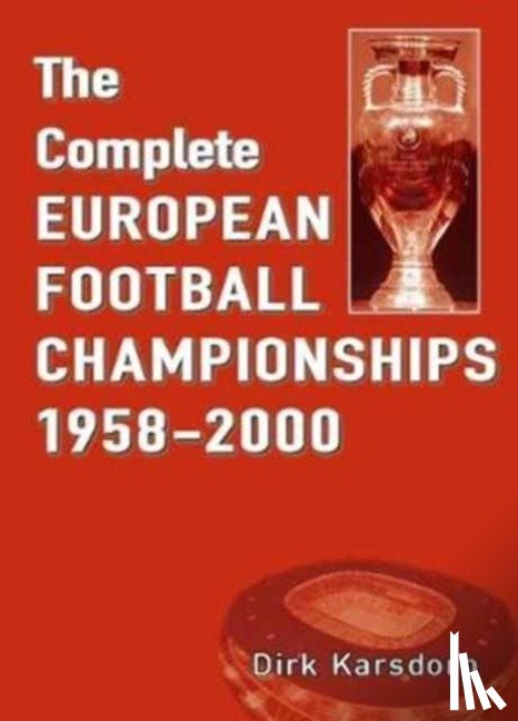 Karsdorp, Dirk - The Complete European Football Championships 1958-2000