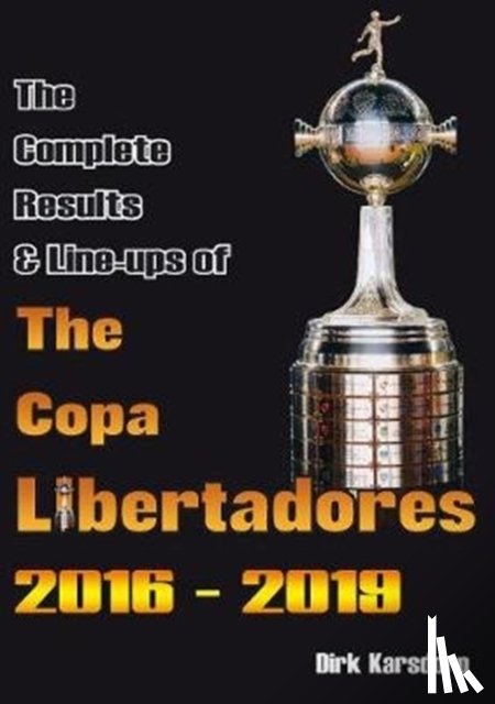 Karsdorp, Dirk - The Complete Results & Line-ups of the Copa Libertadores 2016-2019