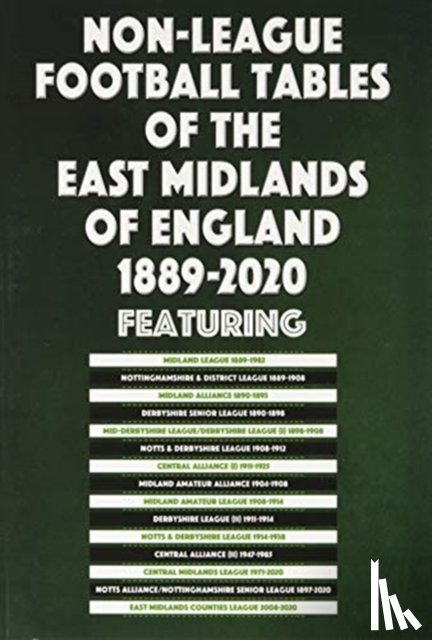 Blakeman, Mick - Non-League Football Tables of the East Midlands of England 1889-2020