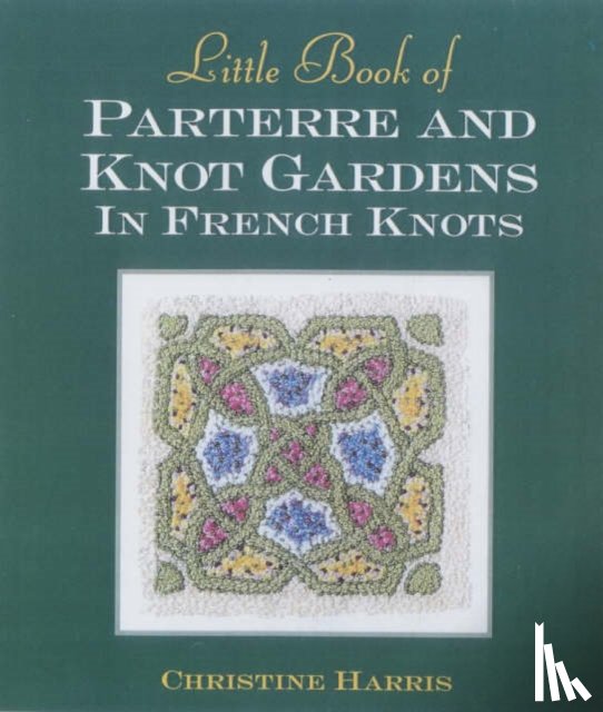 Harris, Christine - Little Book of Parterre & Knot Gardens in French Knots