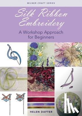 Dafter, Helen - Silk Ribbon Embroidery: A Workshop Approach for Beginners