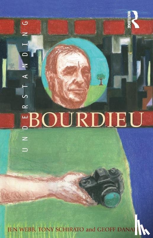 Webb, Jen, Schirato, Tony, Danaher, Geoff - Understanding Bourdieu