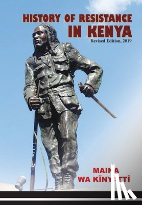 Kĩnyattĩ, Maina Wa - History of Resistance in Kenya 1884-2002