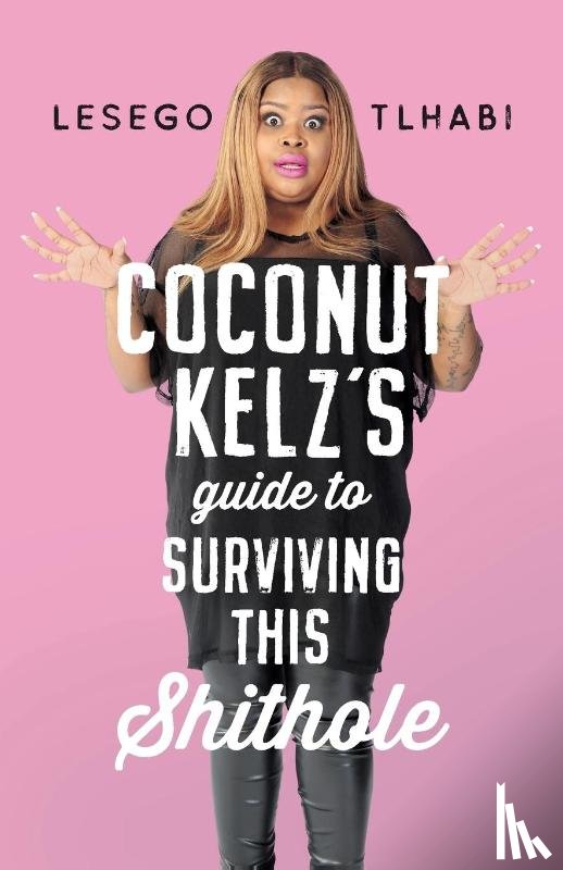 Tlhabi, Lesego - Coconut Kelz's Guide to Surviving This Shithole