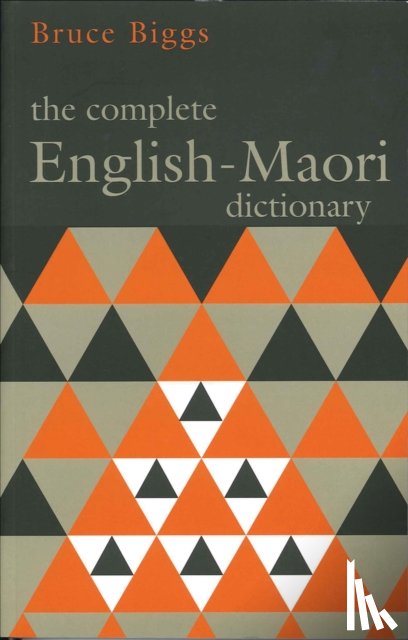 Biggs, Bruce - Complete English Maori Dictionary, The: Fourth Edition