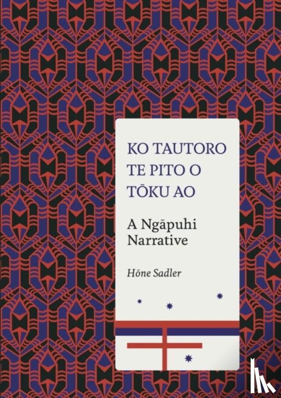 Sadler Hone - Ko Tautoro, Te Pito O Toku Ao: a Ngapuhi Narrative