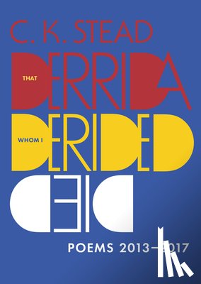 Stead, C. K. - That Derrida Whom I Derided Died