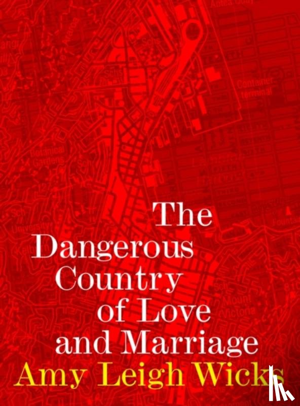 Wicks, Amy Leigh - The Dangerous Country of Love and Marriage