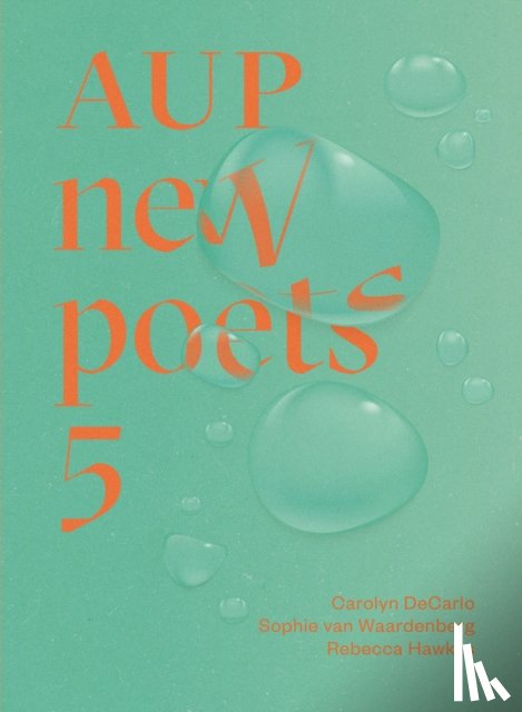 DeCarlo, Carolyn, van Waardenberg, Sophie, Hawkes, Rebecca - AUP New Poets 5