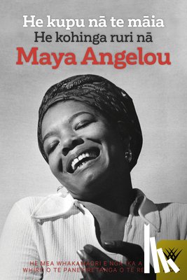 Nga Ika a Whiro O Te Panekiretanga O Te - He Kupu Na Te Maia: He Kohinga Ruri Na Maya Angelou