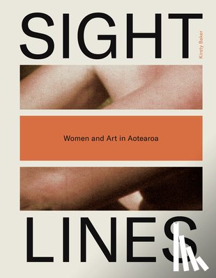 Baker, Kirsty - Sight Lines: Women and Art in Aotearoa
