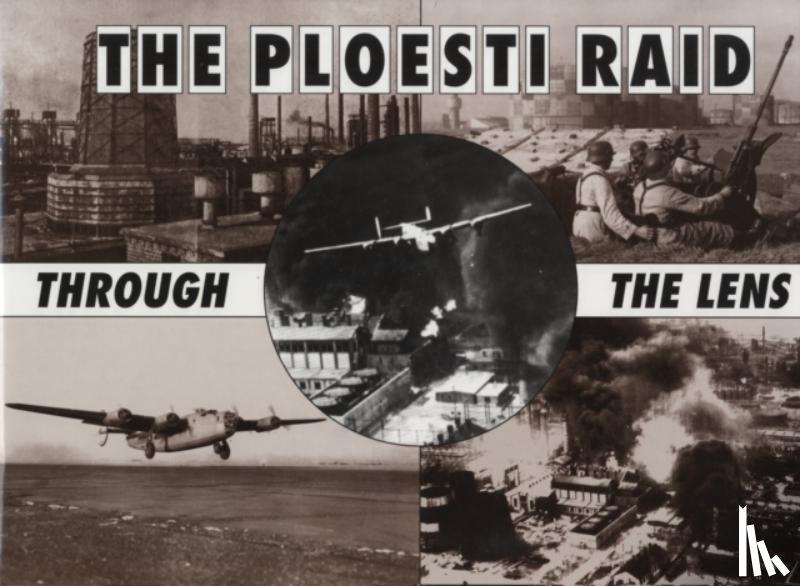 Freeman, Roger A - Ploesti Through The Lens