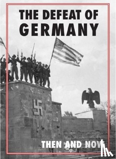  - Defeat of Germany: Then and Now