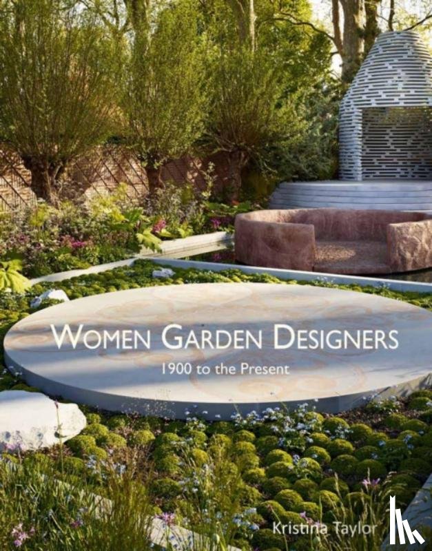 Taylor, Kristina - Women Garden Designers: From 1900 to the Present