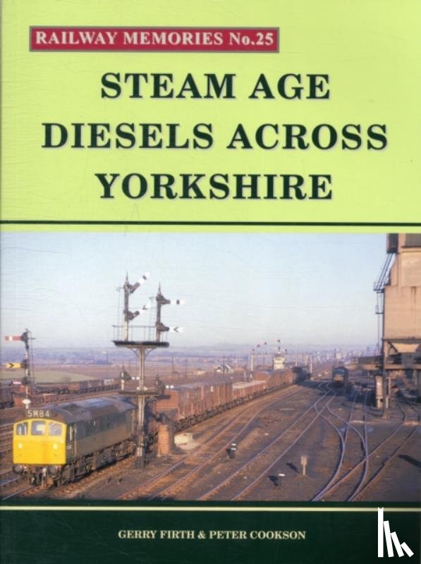 Firth, Gerry, Cookson, Peter - Steam Age Diesels Across Yorkshire