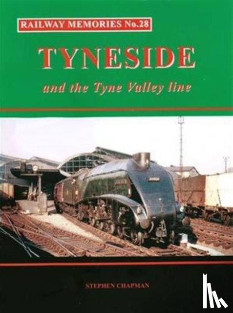 Chapman, Stephen - Railway Memories No.28 Tyneside and the Tyne Valley