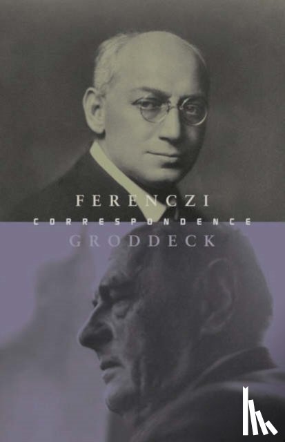 Ferenczi, Sandor, Groddeck, Georg - The Ferenczi-Groddeck Letters, 1921-1933