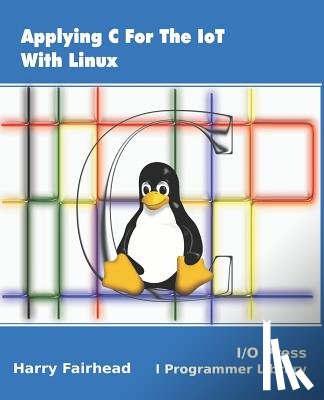 Fairhead, Harry - Applying C For The IoT With Linux