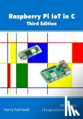 Fairhead, Harry - Raspberry Pi IoT In C, 3rd Edition