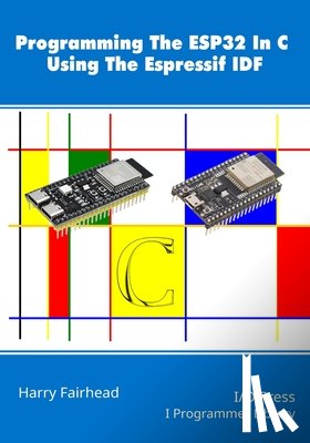 Fairhead, Harry - Programming The ESP32 In C Using The Espressif IDF
