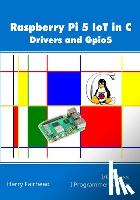 Fairhead, Harry - Raspberry Pi 5 IoT In C: Drivers and Gpio5