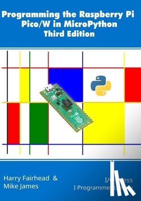 James, Mike - Programming the Raspberry Pi Pico/W in MicroPython, Third Edition