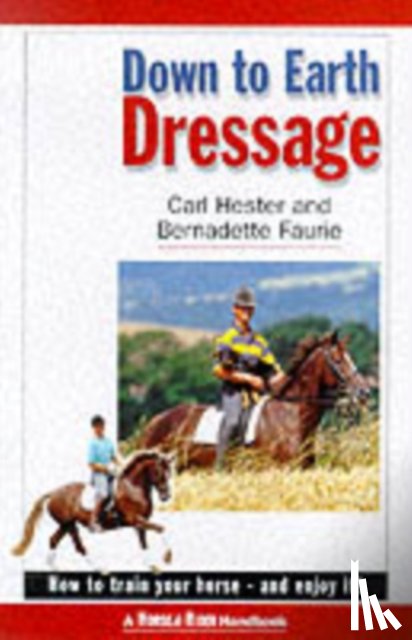 Hester, Carl, Faurie, Bernadette - Down to Earth Dressage