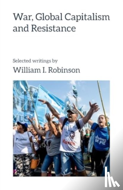 Robinson, William I. - War, Global Capitalism and Resistance