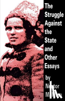Makhno, Nestor - The Struggle Against the State and Other Essays