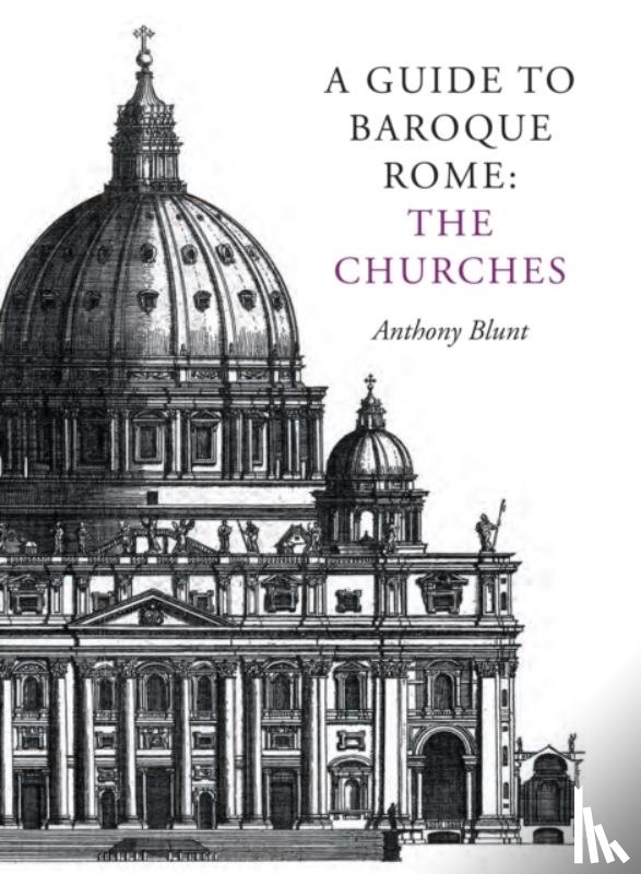 Blunt, Anthony - A Guide to Baroque Rome: The Churches