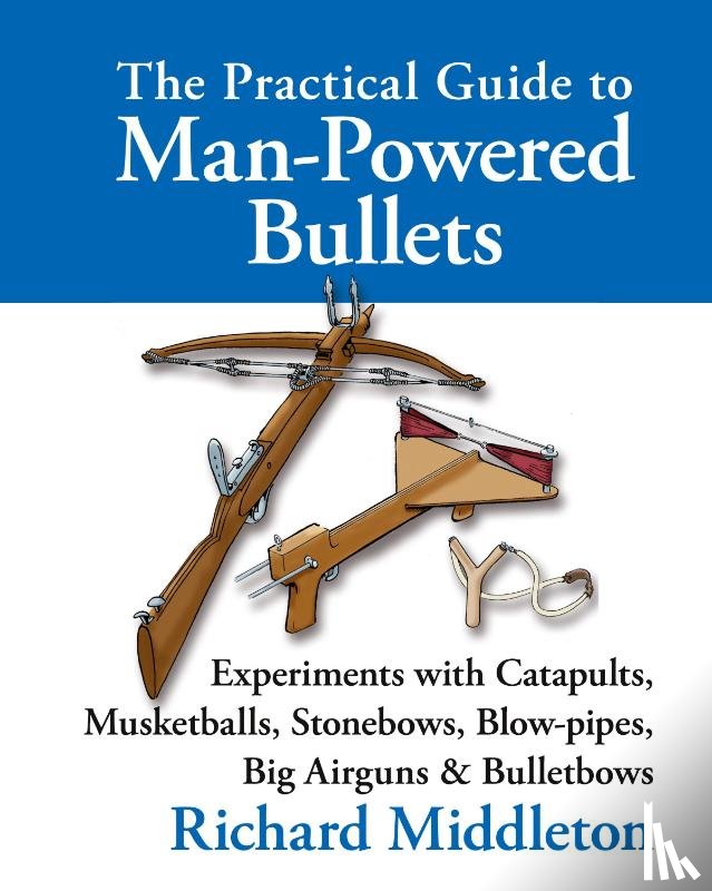 Middleton, Richard - The Practical Guide to Man-powered Bullets