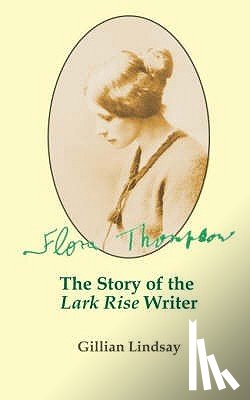 Smith, John Owen - Flora Thompson: The Story of the "Lark Rise" Writer