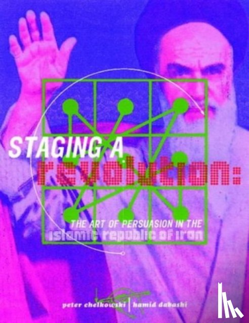 Chelkowski, Peter J., Dabashi, Hamid - Staging a Revolution: the Art of Persuasion in the Islamic Republic of Iran