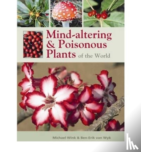 van Wyk, Ben-Erik, Wink, Micheal - Mind-altering and poisonous plants of the world