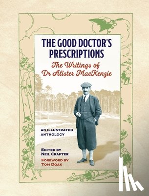 Crafter, Neil - The Good Doctor's Prescriptions: The Writings of Dr Alister MacKenzie