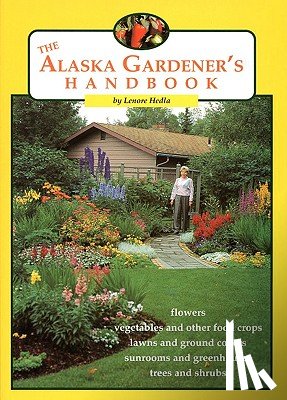 Hedla, Lenore - The Alaska Gardener's Handbook