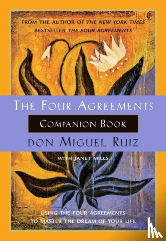 Ruiz, Don Miguel, Jr., Mills, Janet - The Four Agreements Companion Book